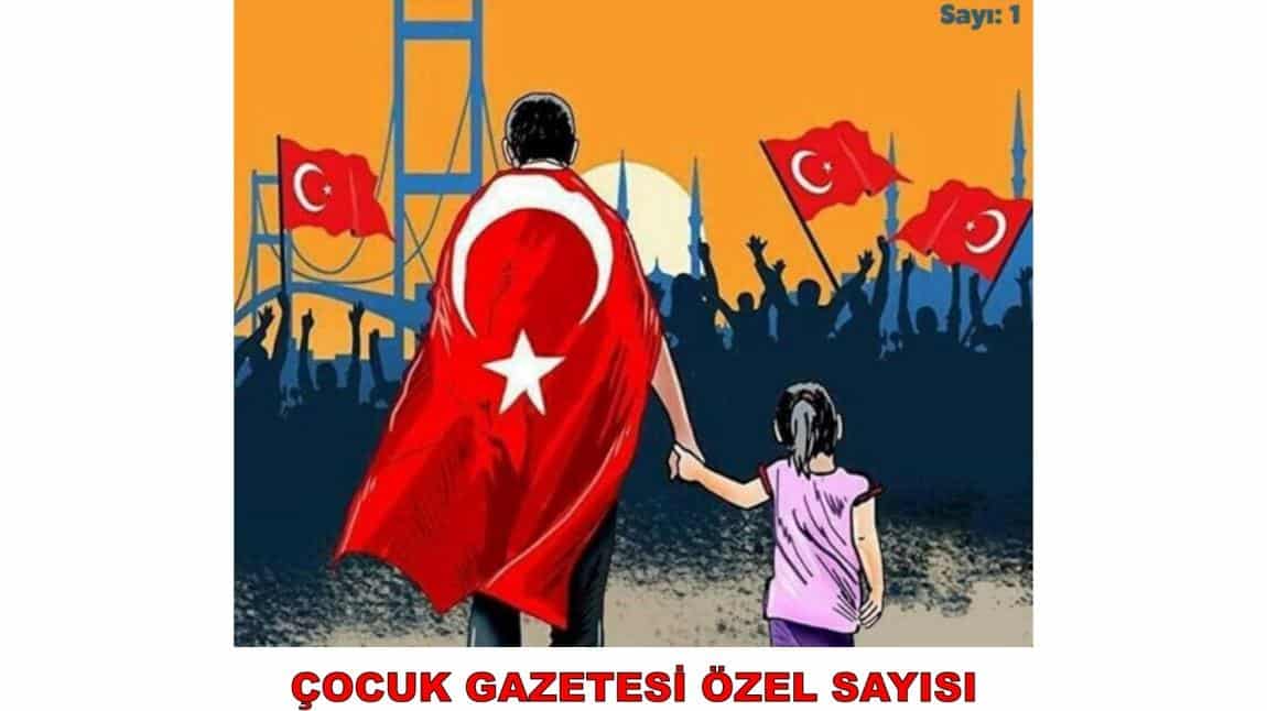 15 TEMMUZ OKUL GAZETESİ ÖZEL SAYISI YAYINDA..